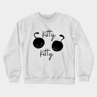 Kitty Kitty Cute Black Cat Kittens Crewneck Sweatshirt